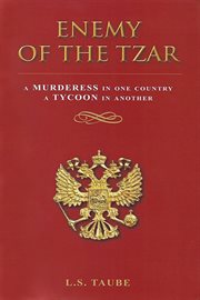 Enemy of the tzar : a murderess in one country, a tycoon in another cover image