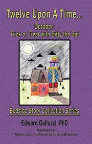 Twelve upon a time ... October : trick or treat with Bitty the bat cover image