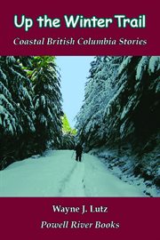 Up the winter trail. Coastal British Columbia Stories cover image