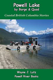 Powell lake by barge and quad. Coastal British Columbia Stories cover image