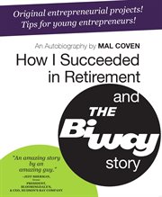 How I succeeded in retirement and the Biway story : an autobiography cover image
