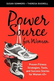 Power source for women proven fitness strategies, tools, and success stories for women 45+ cover image