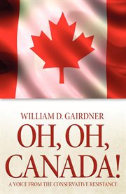 Oh, oh, Canada! a voice from the Conservative resistance cover image