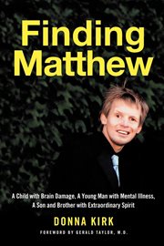Finding Matthew a child with brain damage, a young man with mental illness, a son and brother with extraordinary spirit cover image