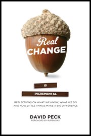Real change is incremental reflections on what we know, what we do and how little things make a big difference cover image