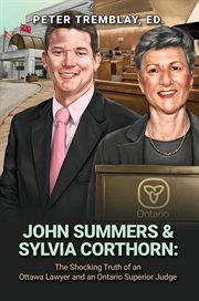 John summers & sylvia corthorn. The Shocking Truth of an Ottawa Lawyer and an Ontario Superior Judge cover image