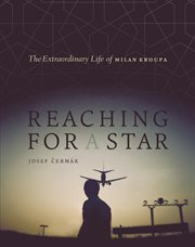 Reaching for a star: the extraordinary life of Milan Kroupa cover image