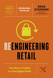 Reengineering retail : the future of selling in a post-digital world cover image