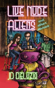 Live nude aliens : and other stories cover image