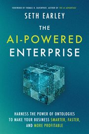 The AI-powered enterprise : harness the power of ontologies to make your business smarter, faster, and more profitable cover image