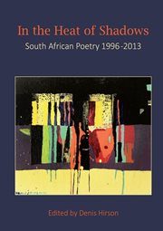 In the heat of shadows : South African poetry, 1996-2013 cover image