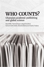 Who Counts? Ghanaian Academic Publishing and Global Science : Ghanaian Academic Publishing and Global Science cover image