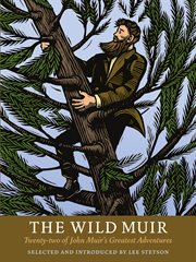 The Wild Muir: Twenty-Two of John Muir's Greatest Adventures cover image