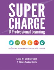 Supercharge your professional learning : 40 concrete strategies that improve adult learning cover image
