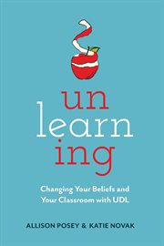 Unlearning : changing your beliefs and your classroom with UDL cover image
