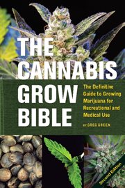 The cannabis grow bible: the definitive guide to growing marijuana for recreational and medical use cover image