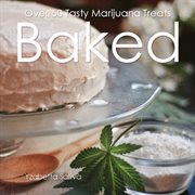 Baked: over 50 tasty marijuana treats cover image