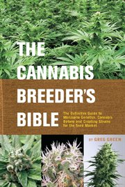 The Cannabis breeder's Bible: the definitive guide to marijuana genetics, cannabis botany and creating strains for the seed market cover image