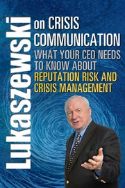 Lukaszewski on crisis communication: what your CEO needs to know about reputation risk and crisis management cover image