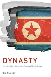Dynasty : The Hereditary Succession Politics of North Korea cover image