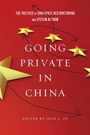 Going Private in China : The Politics of Corporate Restructuring and System Reform cover image