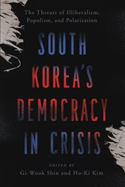 South Korea's Democracy in Crisis : The Threats of Illiberalism, Populism, and Polarization cover image