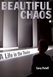 Beautiful chaos : a life in the theater cover image