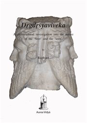Dṛgdṛśyaviveka. A Philosophical Investigation into the Nature of the 'Seer' and the 'Seen' cover image