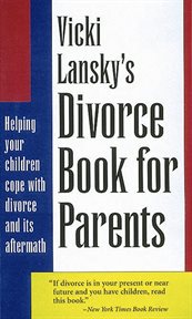 Vicki Lansky's divorce book for parents: helping your children cope with divorce and its aftermath cover image
