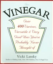 Vinegar: Over 400 Various, Versatile, and Very Good Uses You've Probably Never Thought Of cover image