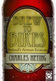 Brew to bikes : Portland's artisan economy cover image