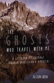 The ghosts who travel with me : a literary pilgrimage through Brautigan's America cover image