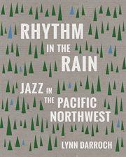 Rhythm in the rain : jazz in the Pacific Northwest cover image