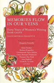 Memories flow in our veins : forty years of women's writing from CALYX cover image