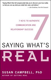 Saying what's real: 7 keys to authentic communication and relationship success cover image