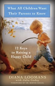What all children want their parents to know: 12 keys to raising a happy child cover image