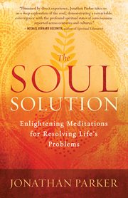 The soul solution: enlightening meditations for resolving life's problems cover image
