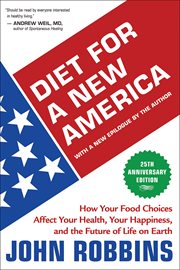 Diet for a new America: how your food choices affect your health, your happiness, and the future of life on earth cover image