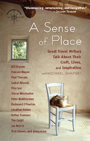 A sense of place: great travel writers talk about their craft, lives, and inspiration cover image