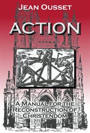 Action : a manual for the reconstruction of Christendom cover image