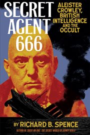Secret agent 666 : Aleister Crowley, British intelligence and the occult cover image