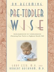 On becoming pre-toddlerwise : from babyhood to toddlerhood (parenting your twelve to eighteen month old) cover image