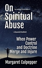 On Spiritual Abuse : When Power, Control, and Doctrine Merge and Injure cover image
