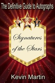 Signatures of the stars : an insider's guide to celebrity autographs cover image