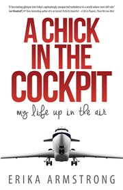 A chick in the cockpit: my life up in the air cover image
