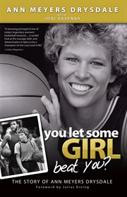 You let some GIRL beat you?: the story of Ann Meyers Drysdale cover image