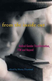 From the inside out : radical gender transformation, FTM and beyond cover image