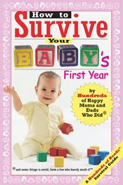 How to survive your baby's first year: by hundreds of happy parents who did, and some things to avoid, from a few who barely made it cover image