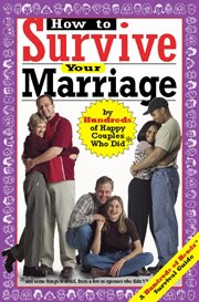 How to survive your marriage: by hundreds of happy couples who did, and some things to avoid from a few divorcees who didn't cover image