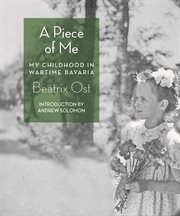 A piece of me : my childhood in wartime Bavaria cover image